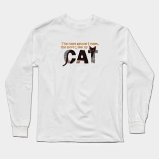 The more people I meet the more I like my cat - black cat oil painting word art Long Sleeve T-Shirt